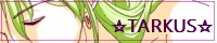 ☆TARKUS☆
